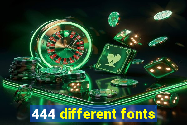 444 different fonts